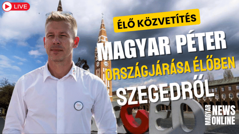 Magyar Péter országjárása élőben: Ma Szegedről közvetít a Magyar News Online
